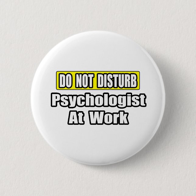 Do Not Disturb...Psychologist At Work 2 Inch Round Button (Front)