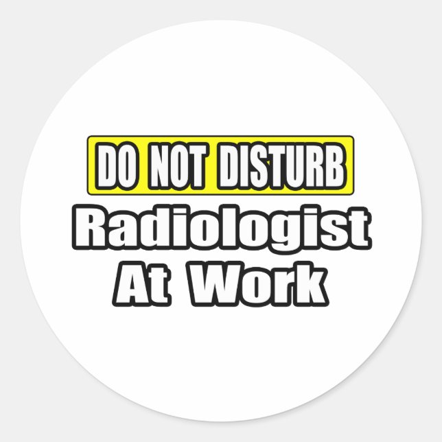 Do Not Disturb...Radiologist At Work Classic Round Sticker (Front)