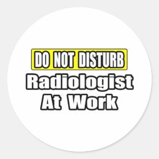 Do Not Disturb...Radiologist At Work Classic Round Sticker