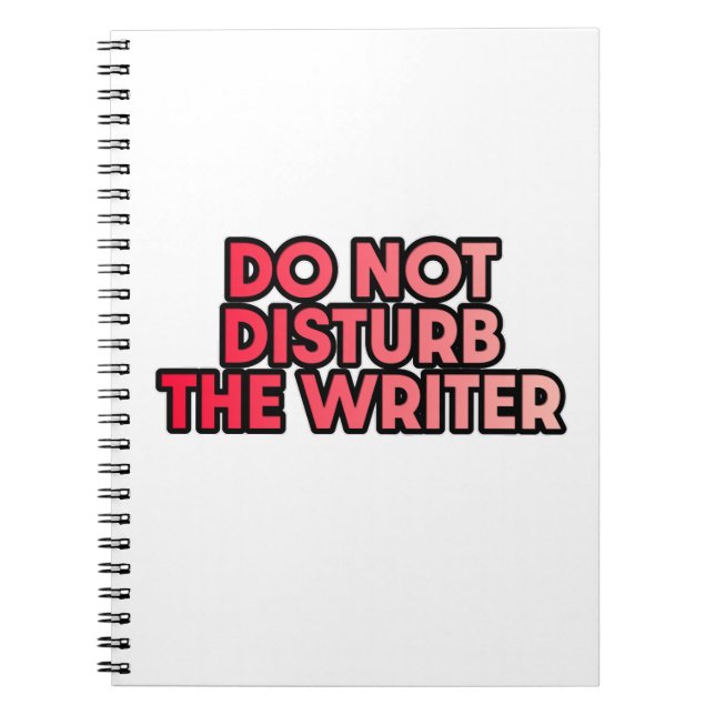 Do Not Disturb the Writer  Notebook (Front)