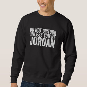 Do Not Disturb Unless You're Jordan Sweatshirt