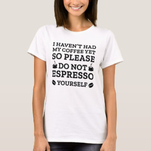 Do Not Espresso Yourself T-Shirt