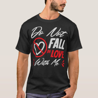 Do Not Fall In Love With Me Love Heart T-Shirt