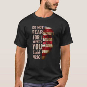 Do Not Fear For I Am With You Isaiah 4110 Usa Flag T-Shirt