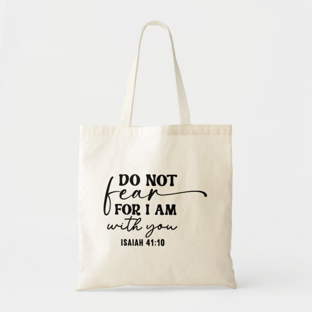 Do not fear for I am with you. Isaiah 41:10 Tote Bag (Front)