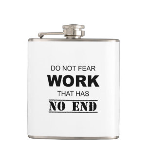 Do Not Fear Work That Has No End Hip Flask