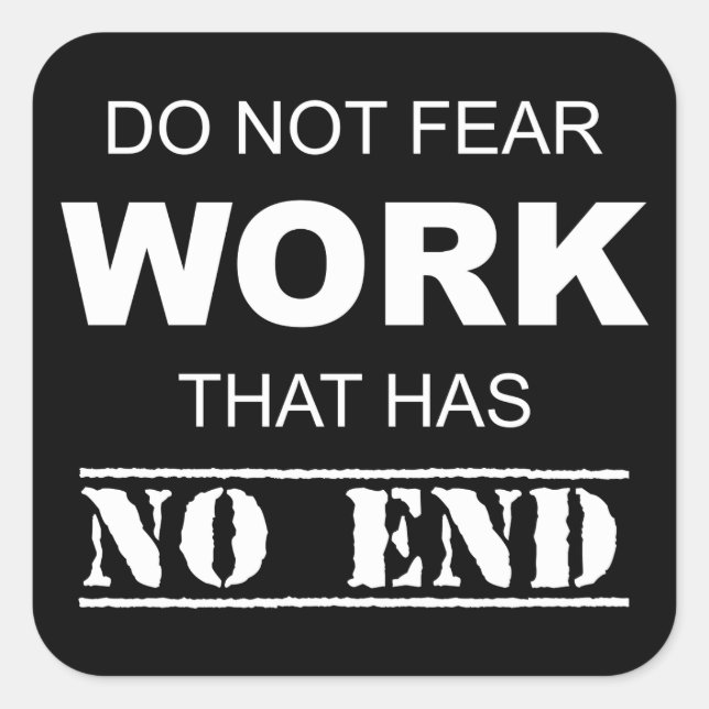 Do Not Fear Work That Has No End Square Sticker (Front)