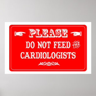 Do Not Feed The Cardiologists Poster