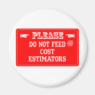Do Not Feed The Cost Estimators Magnet