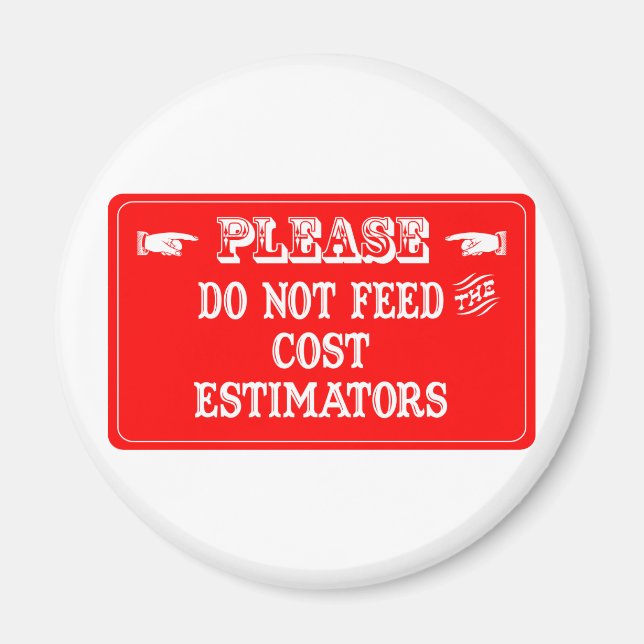 Do Not Feed The Cost Estimators Magnet (Front)