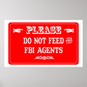 Do Not Feed The FBI Agents Poster