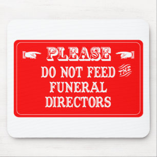 Do Not Feed The Funeral Directors Mouse Pad