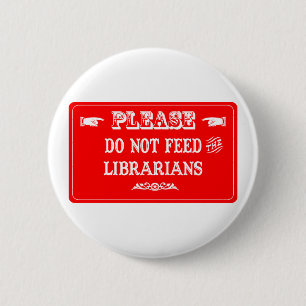Do Not Feed The Librarians 2 Inch Round Button