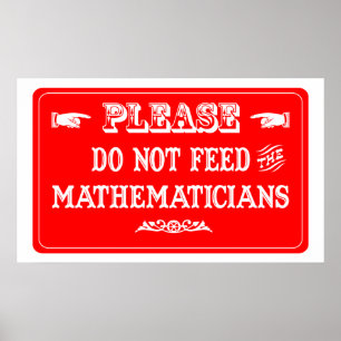 Do Not Feed The Mathematicians Poster