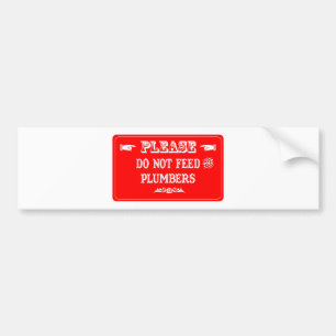 Do Not Feed The Plumbers Bumper Sticker