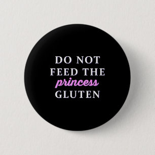 Do Not Feed The Princess Gluten  2 Inch Round Button