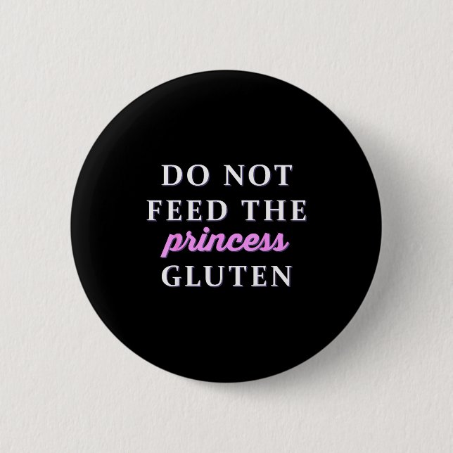 Do Not Feed The Princess Gluten  2 Inch Round Button (Front)
