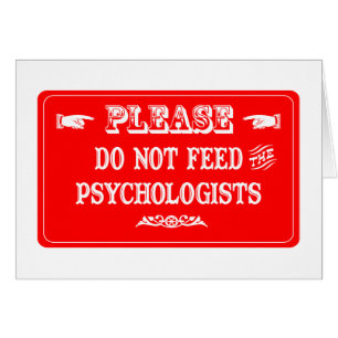 Do Not Feed The Psychologists