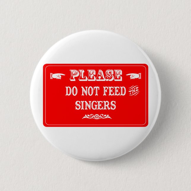 Do Not Feed The Singers 2 Inch Round Button (Front)