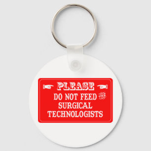 Do Not Feed The Surgical Technologists Keychain