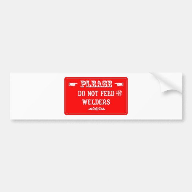 Do Not Feed The Welders Bumper Sticker (Front)