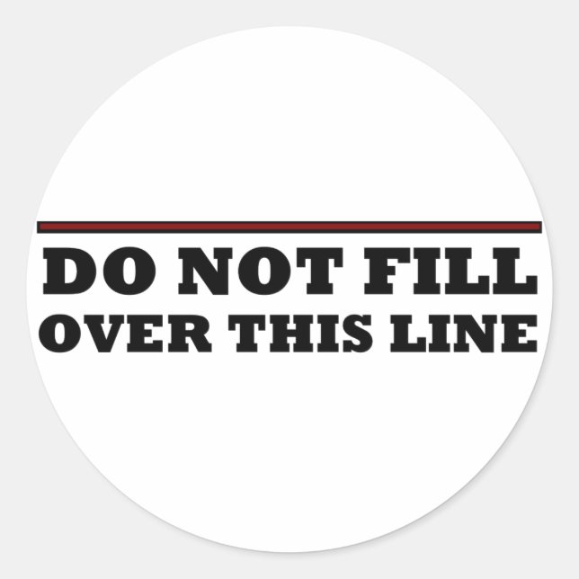Do Not Fill Over This Line Classic Round Sticker (Front)