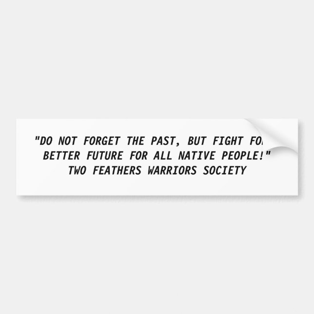 "DO NOT FORGET THE PAST, BUT FIGHT FOR A BETTER... BUMPER STICKER (Front)