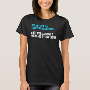 Do not gently into the midterms rage rage against  T-Shirt