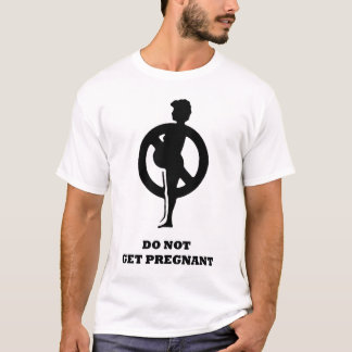 Do Not Get Pregnant T-Shirt