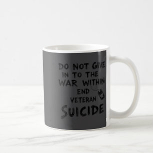 Do Not Give In To The War Within End Veteran Suici Coffee Mug