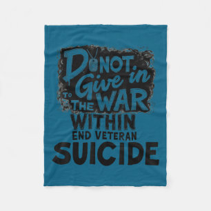 Do Not Give In To The War Within End Veteran Suici Fleece Blanket