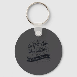 Do Not Give In To The War Within End Veteran Suici Keychain