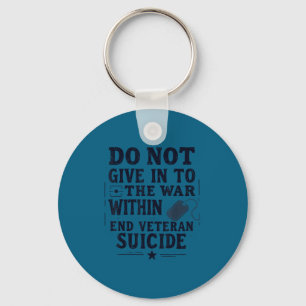 Do Not Give In To The War Within End Veteran Suici Keychain