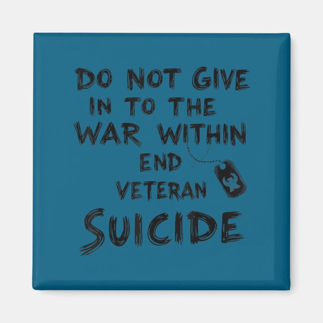 Do Not Give In To The War Within End Veteran Suici Magnet (Front)