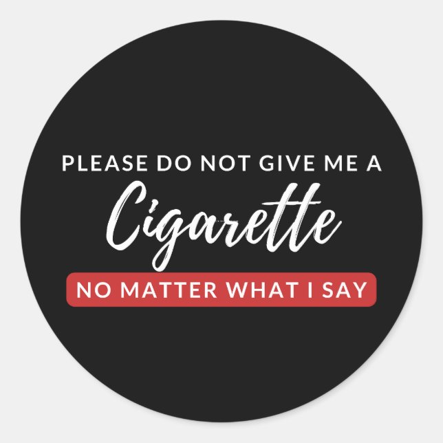 Do Not Give Me a Cigarette - funny anti smoking Classic Round Sticker (Front)