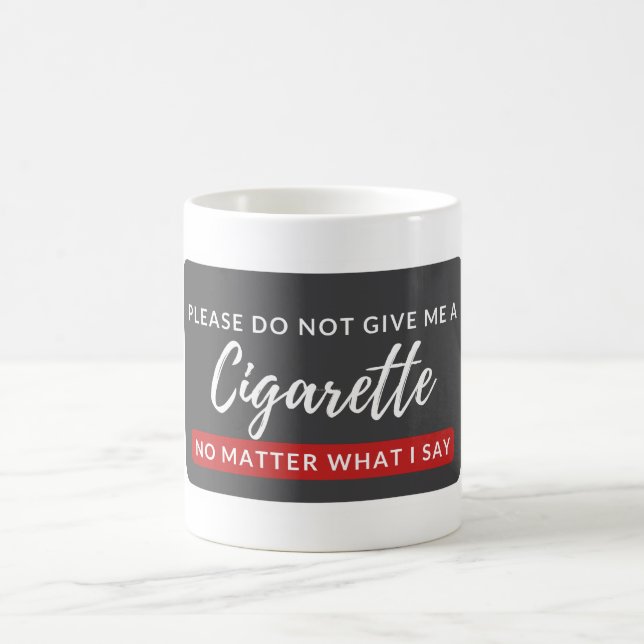 Do Not Give Me a Cigarette - funny anti smoking Coffee Mug (Center)