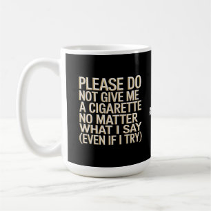 Do Not Give Me A Cigarette, Funny Gag Gift Coffee Mug