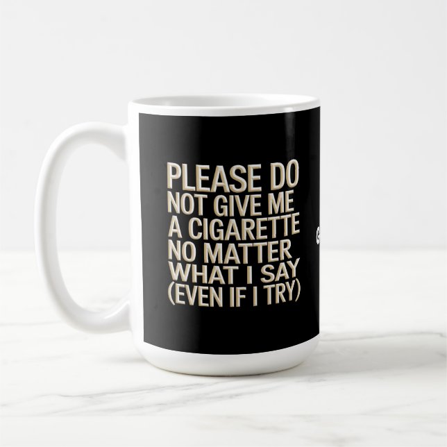 Do Not Give Me A Cigarette, Funny Gag Gift  Coffee Mug (Left)