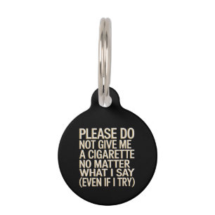 Do Not Give Me A Cigarette, Funny Gag Gift Pet Tag