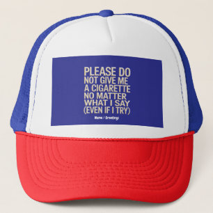 Do Not Give Me A Cigarette, Funny Gag Gift Trucker Hat