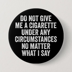 Do Not Give Me A Cigarette Funny Quitting Gift 3 Inch Round Button