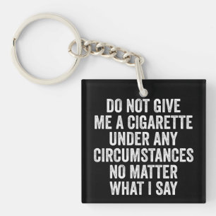 Do Not Give Me A Cigarette Funny Quitting Gift Keychain