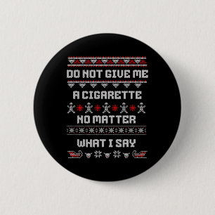 Do Not Give Me A Cigarette I Don't Care What I Say 2 Inch Round Button