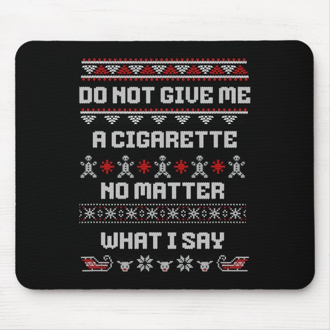 Do Not Give Me A Cigarette I Don't Care What I Say Mouse Pad (Front)
