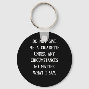 Do Not Give Me A Cigarette. White Design Sticker Keychain