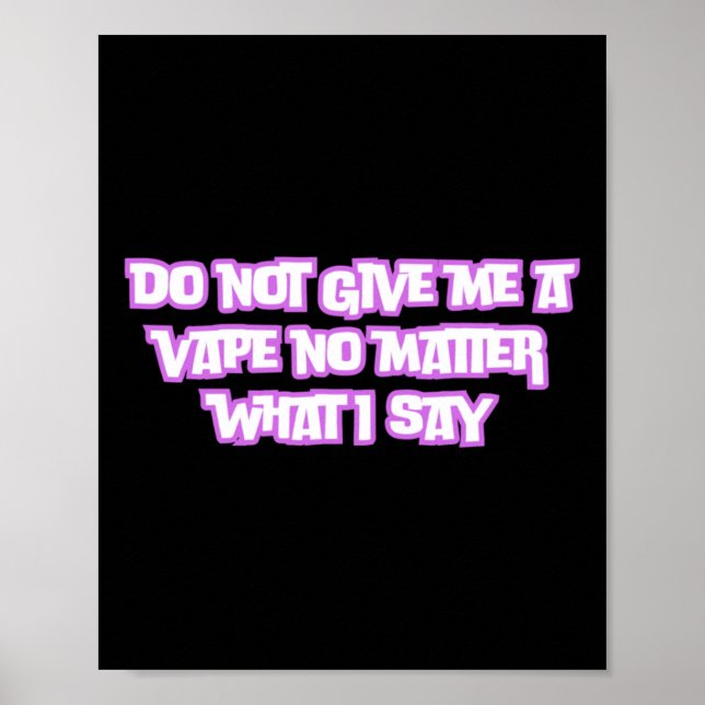 Do Not Give Me A Vape No What I Say Sticker  Poster (Front)