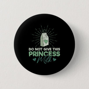 Do Not Give This Princess Milk - Dairy Lactose 2 Inch Round Button