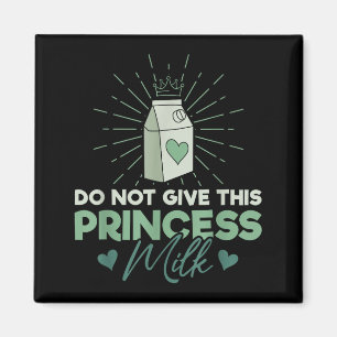 Do Not Give This Princess Milk - Dairy Lactose  Magnet