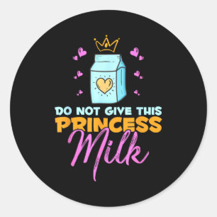 Do Not Give This Princess Milk Funny Dairy Lactose Classic Round Sticker