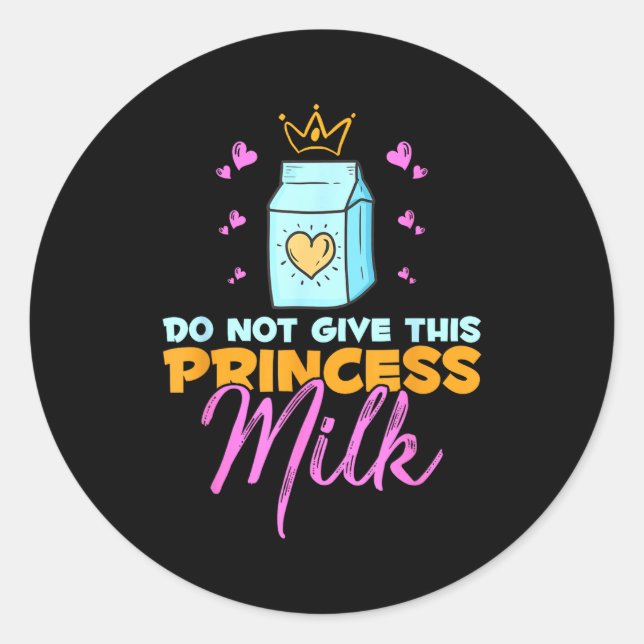 Do Not Give This Princess Milk Funny Dairy Lactose Classic Round Sticker (Front)